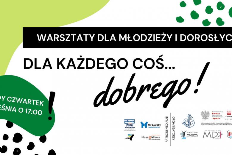 grafika z napisami: WARSZTATY DLA MŁODZIEŻY I DOROSŁYCH DLA KAŻDEGO COŚ... dobrego! KAŻDY CZWARTEK WRZEŚNIA O 17:00