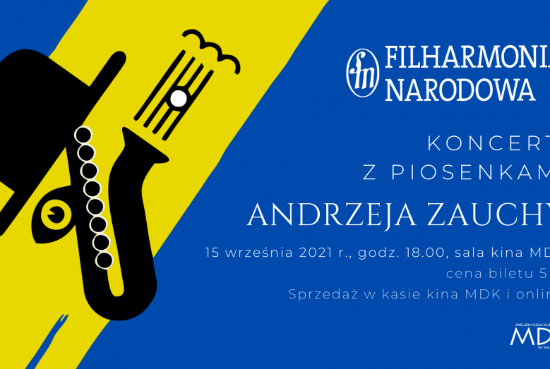 baner z napisem: Filharmonia Narodowa, koncert z piosenkami Andrzeja Zauchy, 15 września 2021 r., godz. 18.00, sala kina MDK, cena biletu 5 zł. Sprzedaż w kasie kina MDK i online