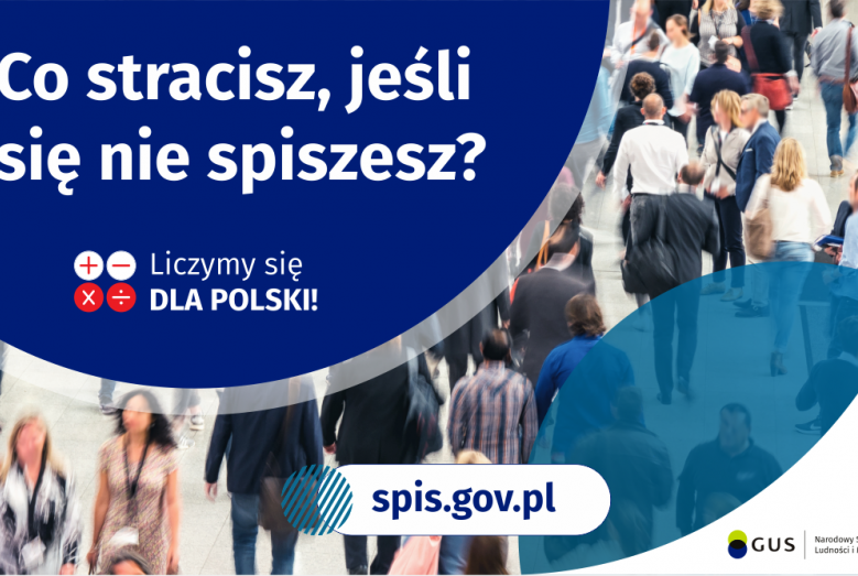 Na grafice jest napis: Co stracisz, jeśli się nie spiszesz? Poniżej umieszczone są cztery małe koła ze znakami dodawania, odejmowania, mnożenia i dzielenia, obok nich napis: Liczymy się dla Polski! Na dole grafiki jest adres strony internetowej: spis.gov.pl. Obok umieszczony jest logotyp spisu: dwa nachodzące na siebie pionowo koła, GUS, pionowa kreska, Narodowy Spis Powszechny Ludności i Mieszkań 2021.