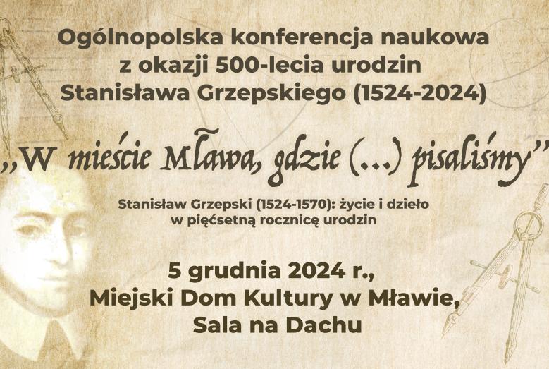 Ogólnopolska konferencja naukowa z okazji 500-lecia urodzin Stanisława Grzepskiego (1524-2024) „W mieście Mława, gdzie (…) pisaliśmy”. Stanisław Grzepski (1524-1570): życie i dzieło w pięćsetną rocznicę urodzin