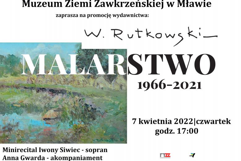 Pejzaż z akwenem oraz napisy: Muzeum Ziemi Zawkrzeńskiej w Mławie zaprasza na promocję wydawnictwa: W. Rutkowski MALARSTWO 1966-2021 7 kwietnia 2022 czwartek godz. 17:00 Minirecital Iwony Siwiec - sopran Anna Gwarda - akompaniament