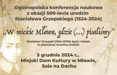 Ogólnopolska konferencja naukowa z okazji 500-lecia urodzin Stanisława Grzepskiego (1524-2024) „W mieście Mława, gdzie (…) pisaliśmy”. Stanisław Grzepski (1524-1570): życie i dzieło w pięćsetną rocznicę urodzin