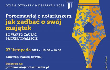 rysunek żółtej stalówki na niebieskim tle i napisy: DZIEŃ OTWARTY NOTARIATU 2021, Porozmawiaj z notariuszem, jak zadbać o swój majątek BO WARTO ZAUFAĆ PROFESJONALIŚCIE, 27 listopada 2021 r. 10.00 - 16.00, Zadzwoń, napisz, zapytaj. Sprawdź na: porozmawiajznotariuszem.pl